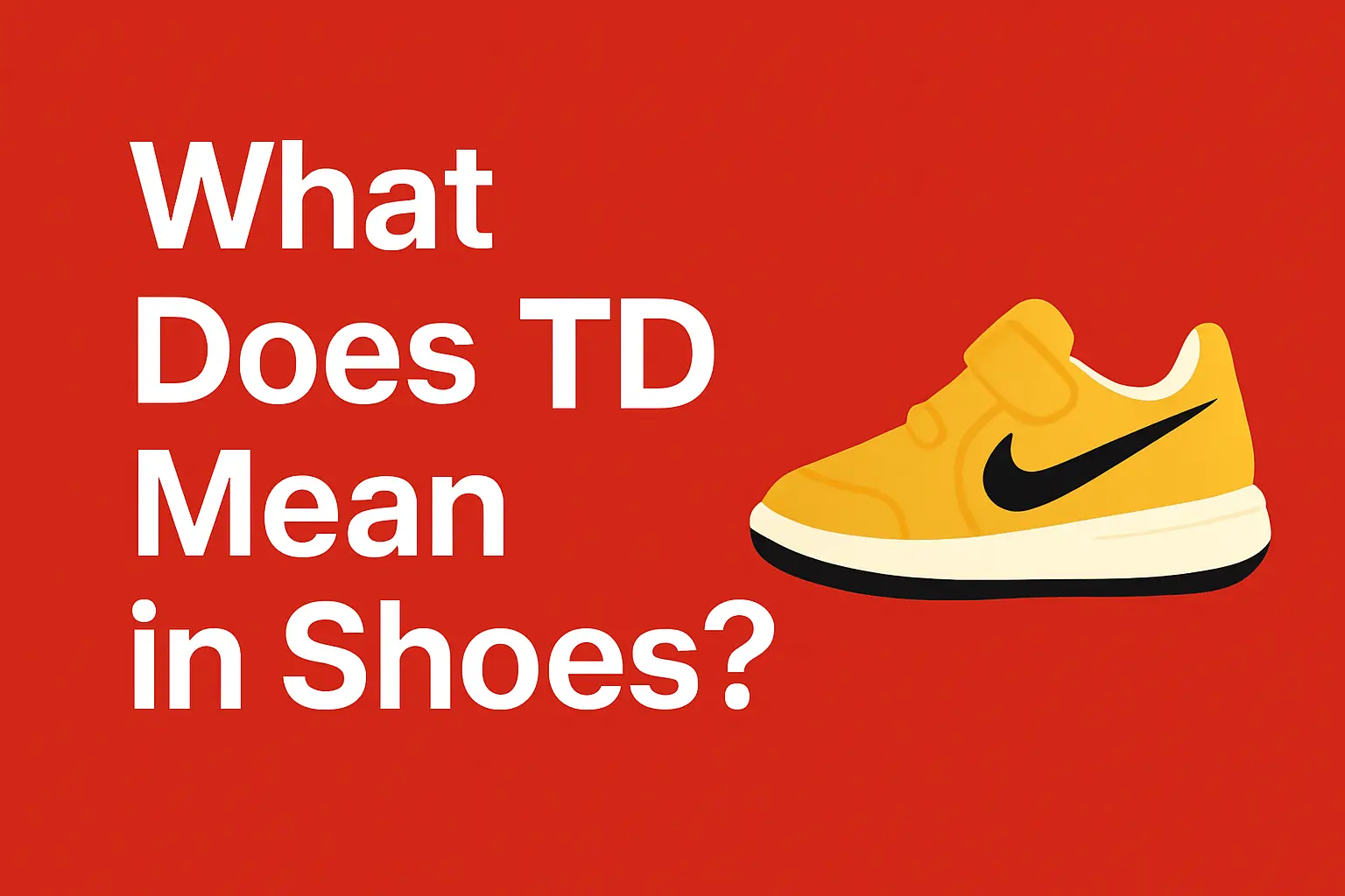 What Does TD Mean in Shoes? [Buyers guide 2025]